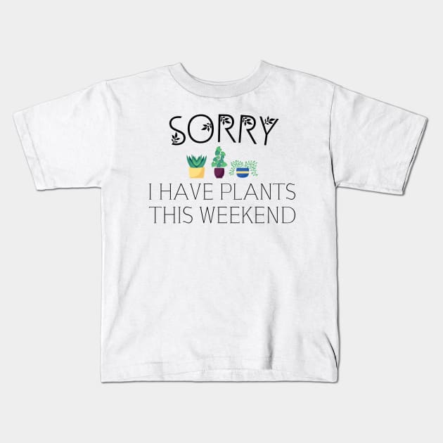 sorry i have plants on weekend, garden, gardening Kids T-Shirt by Jabinga